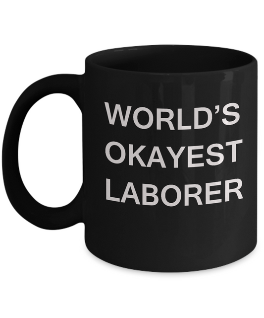 Funny Mug - World's Okayest Laborer - Porcelain Black Funny Black coffee mugs 11 oz