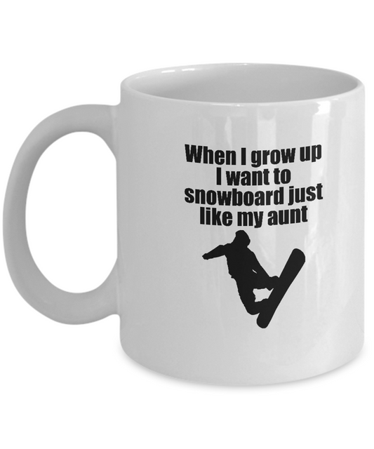 When I grow up I want to snowboard just like my aunt - 11 OZ Funny Coffee mugs tea cup Gift Ideas White Coffee mugs