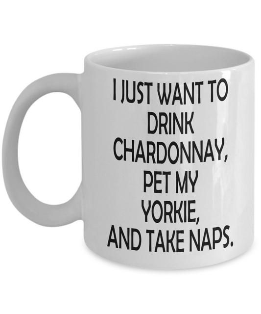 Dog Lover Custom Coffee mug,Drink Chardonnay, Pet Yorkie and Take Naps-White Porcelain Coffee Mug 11 oz