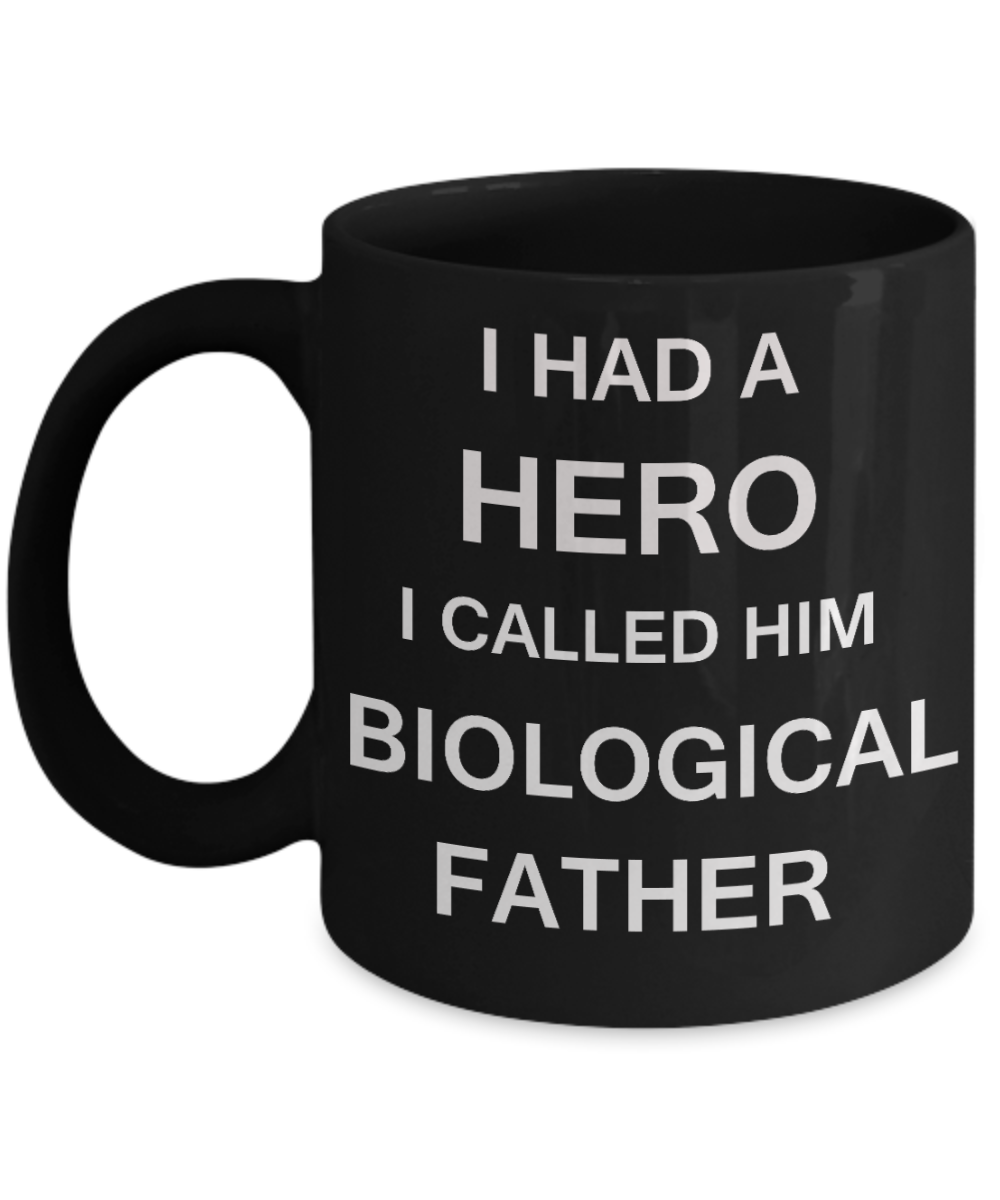 Sympathy gifts for loss of father - I Had a Hero I called him Biological Father - Black Porcelain Coffee Cup,Premium 11 oz Funny Mugs Black coffee cup Gifts Idea