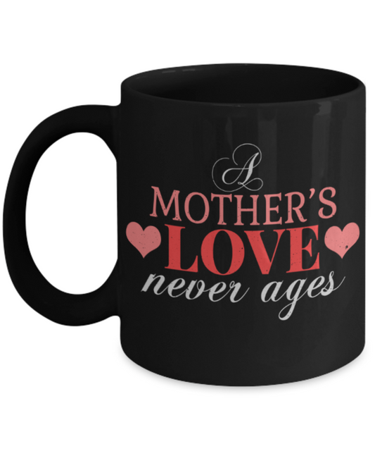 Mother Lovers Mugs, Mother's love never ages - Funny Black Porcelain Coffee 11 oz