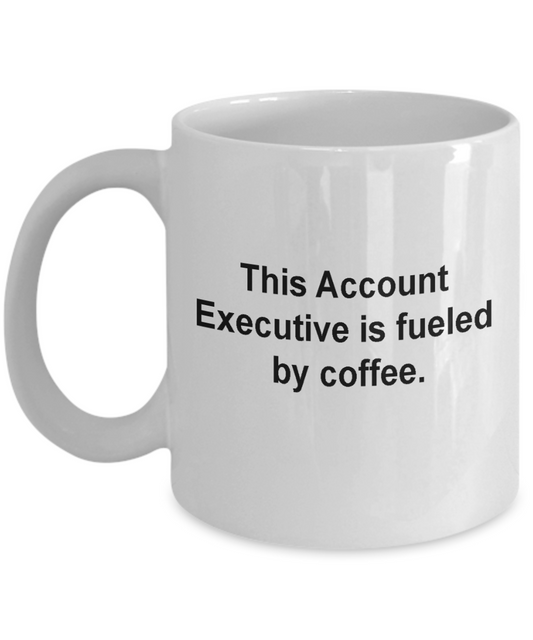 This Account Executive is fueled by Coffee - 11 OZ White coffee mugs and tea cups