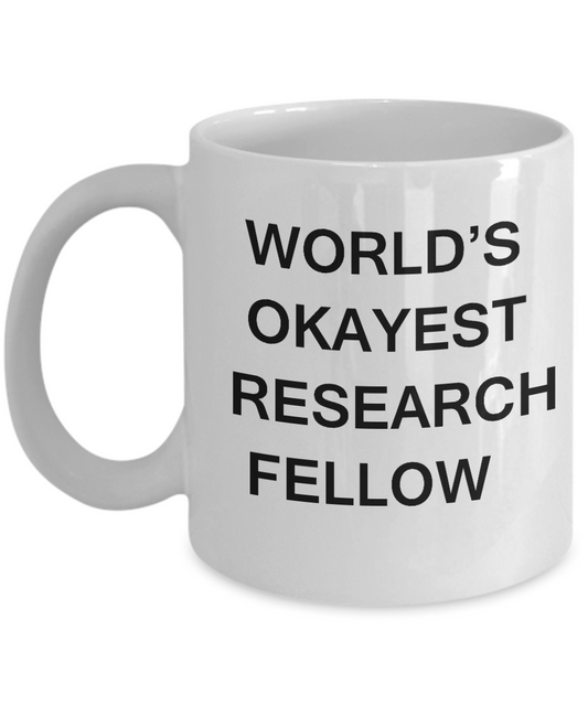 Funny Mug - World's Okayest Research fellow - Porcelain White coffee mugs 11 oz