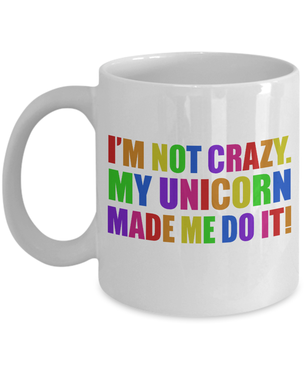 Cute Unicorn Coffee Mug, I'm Not Crazy My Unicorn Made Me Do It-White Porcelain Coffee Mug 11 oz For Daughter,Teen,Women,Grandma