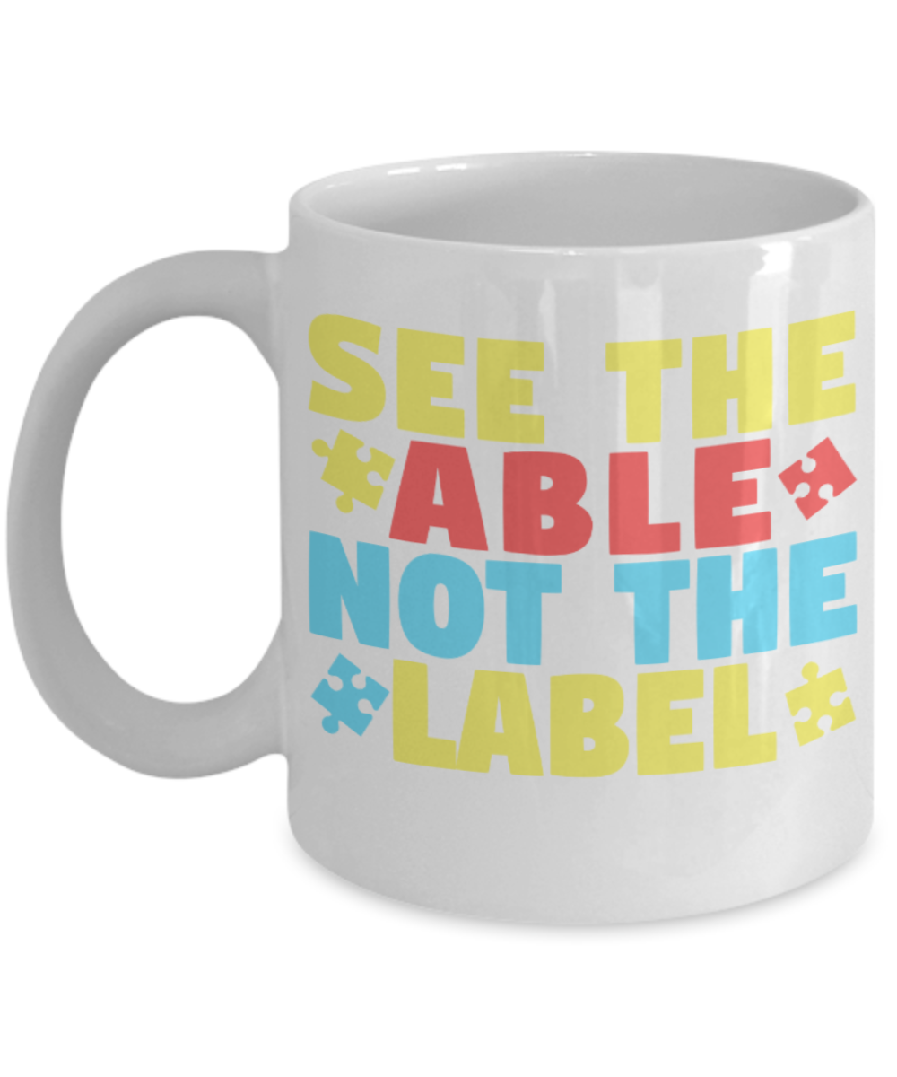 See the Able not the Label - White Coffee Mug Porcelain Tea Cup 11 oz - Great Gift