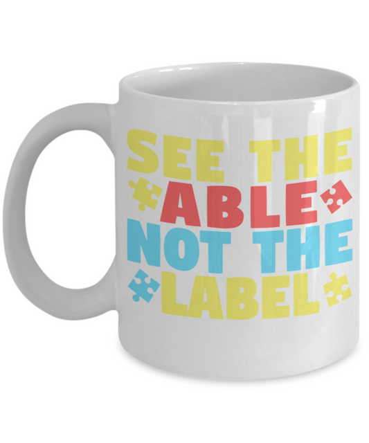 See the Able not the Label - White Coffee Mug Porcelain Tea Cup 11 oz - Great Gift