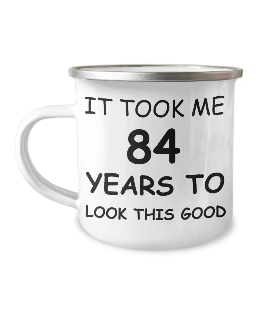 84th Birthday Gift Camper Coffee Mug, It Took Me 84 Years To Look This Good-12 Oz Stainless Steel Enamel Finish White Camper Coffee Mug