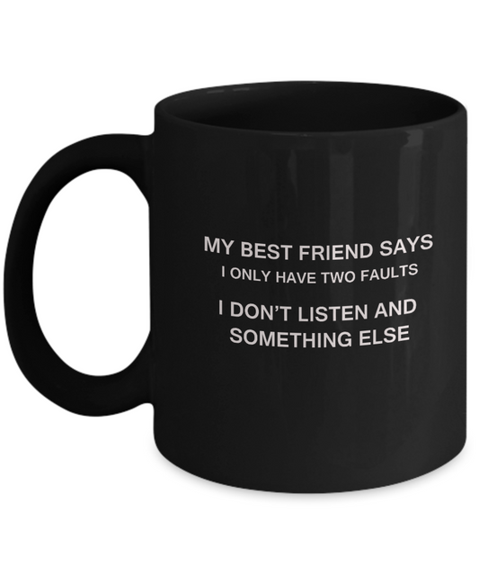 My Best Friend says two faults Black Mugs - Funny Christmas Black coffee mugs 11 oz