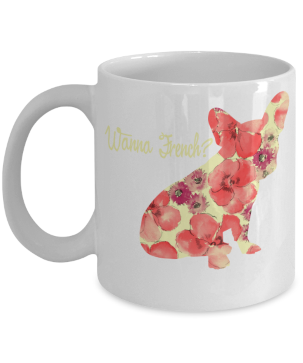 Gift gor dogs lovers , Wanna french - White Coffee Mug Porcelain Tea Cup 11 oz - Great Gift