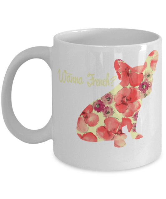 Gift gor dogs lovers , Wanna french - White Coffee Mug Porcelain Tea Cup 11 oz - Great Gift