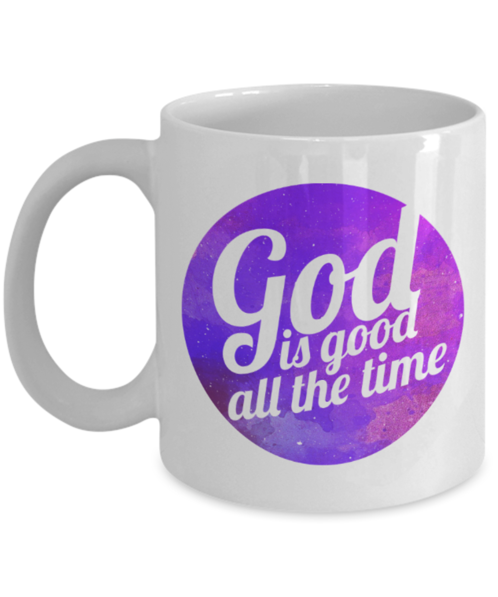 God Lovers Mugs, God is good all the time - Funny White Porcelain Coffee 11 oz