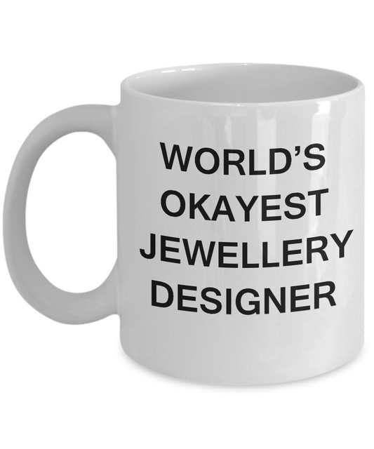 Funny Mug, Gifts For Designers - World's Okayest Jewellery Designer White coffee mugs 11 oz