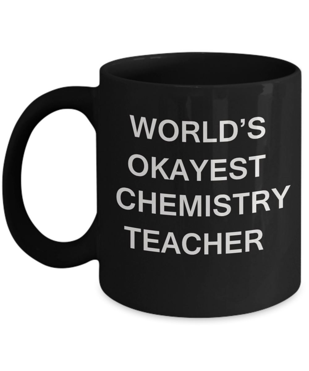 Gifts for cooperating teacher - World's Okayest Chemistry Teacher - Porcelain Black Funny Coffee Mug & Gifts for Teachers 11 OZ - Funny Gifts Ideas