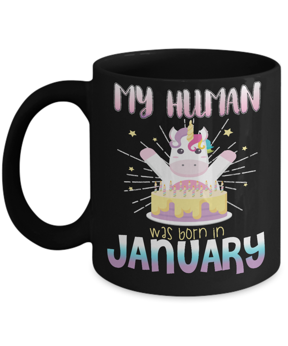 Unicorn Birthday Gift Coffee Mug, My Human Was Born In January- Black Porcelain Coffee Mug 11 Oz Funny Quotes Coffee Mug