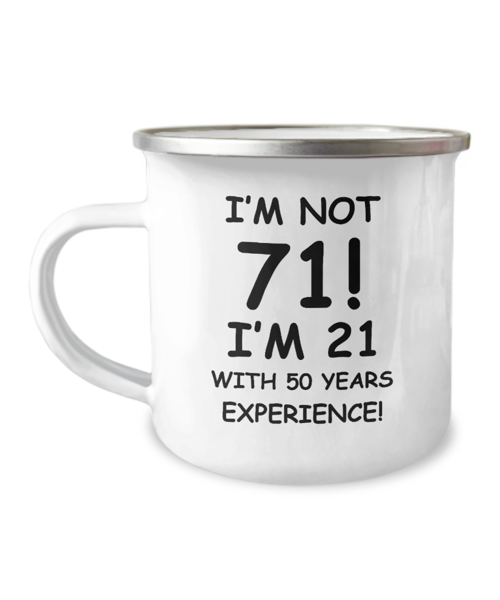 71st birthday mug , I'm not 71, I'm 21 with 50 Years Experience -Premium  12 Oz Stainless Steel Enamel Finish White Camper Coffee Mug
