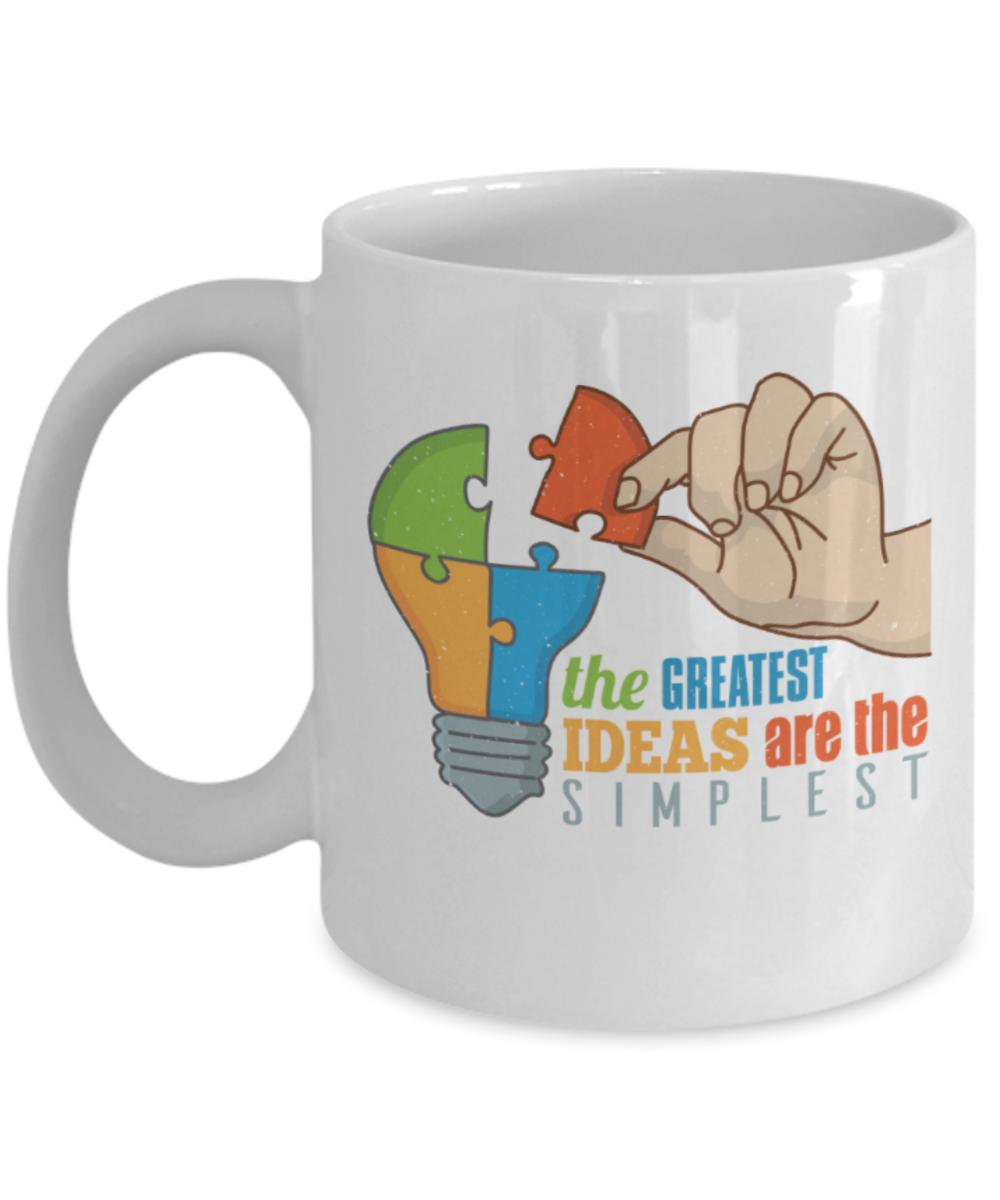 The greatest ideas are the simplest - Funny White Porcelain Coffee 11 oz