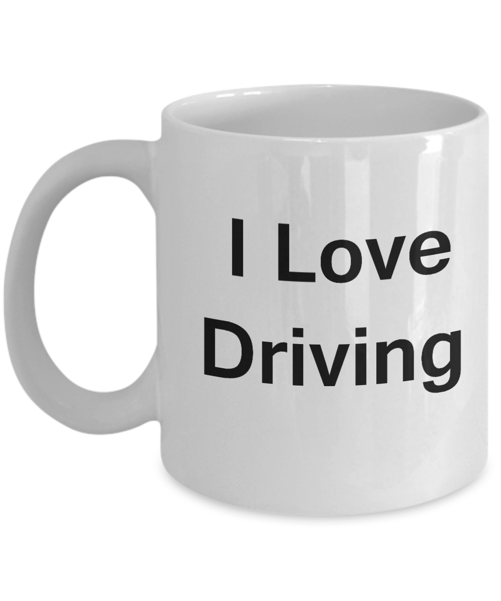 I Love Driving coffee mug - Porcelain White Funny Coffee White coffee mugs 11 oz