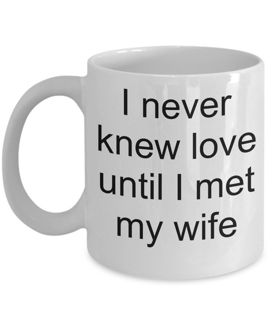 Drs wife mug, Husband's Gifts - I never knew love until I met my Wife - White Porcelain Coffee Cup,Premium 11 oz Funny Mugs White coffee cup Gifts Ideas