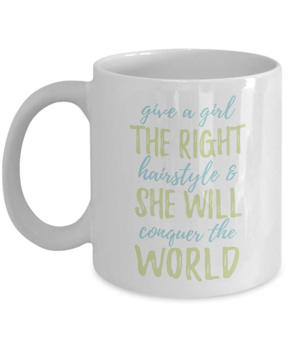 Make Up Quote Coffee Mug,Give A Girl The Right Hairstyle And She Will Conquer The World-White Porcelain Coffee Mug 11 oz
