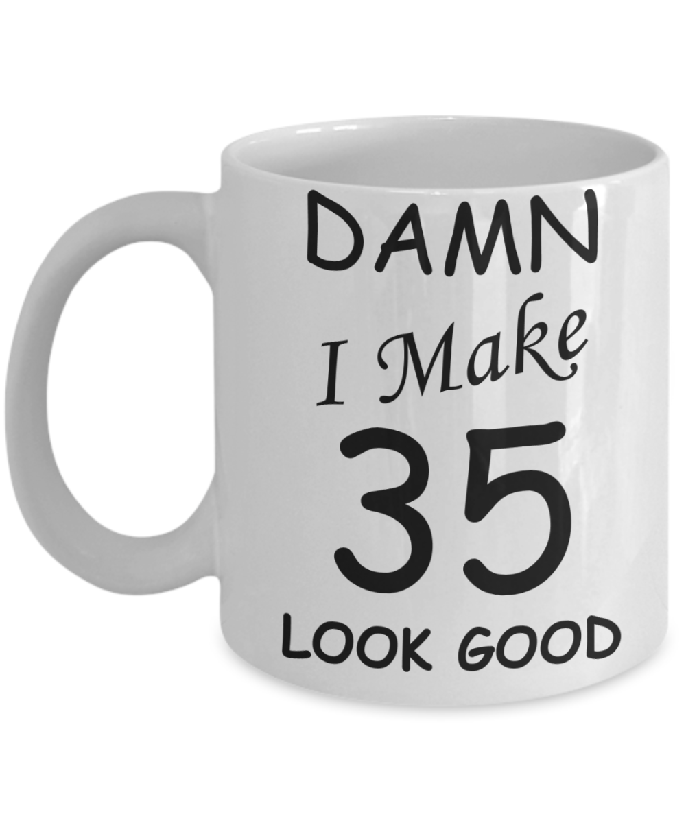 35th birthday gifts for men/women - Damn I Make 35 Look Good, Born In 1985 Birthday Mugs - Funny White Porcelain Coffee 11 oz
