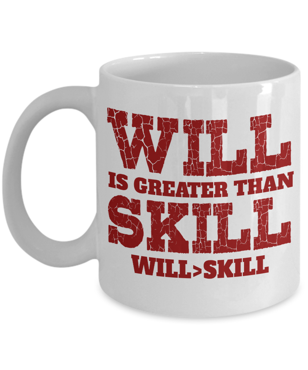 Will Is Greater Than Skill Will>Skill-White Porcelain Coffee Mug 11 Oz Funny Quotes Coffee Mug