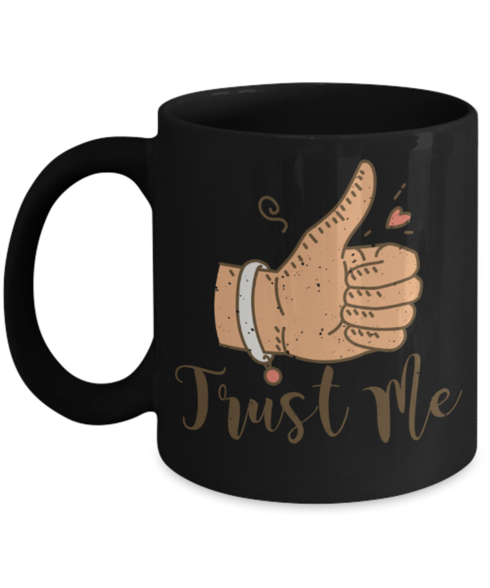 Trust me - Funny Black Porcelain Coffee 11 oz