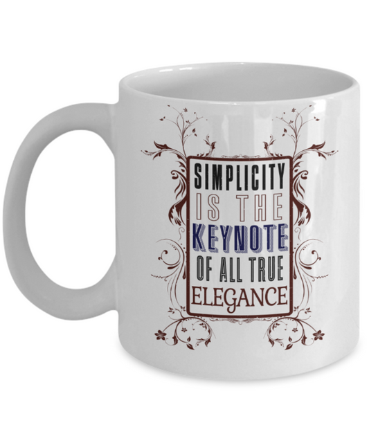Simplicity is the keynote of all true elegance - Funny White Porcelain Coffee 11 oz