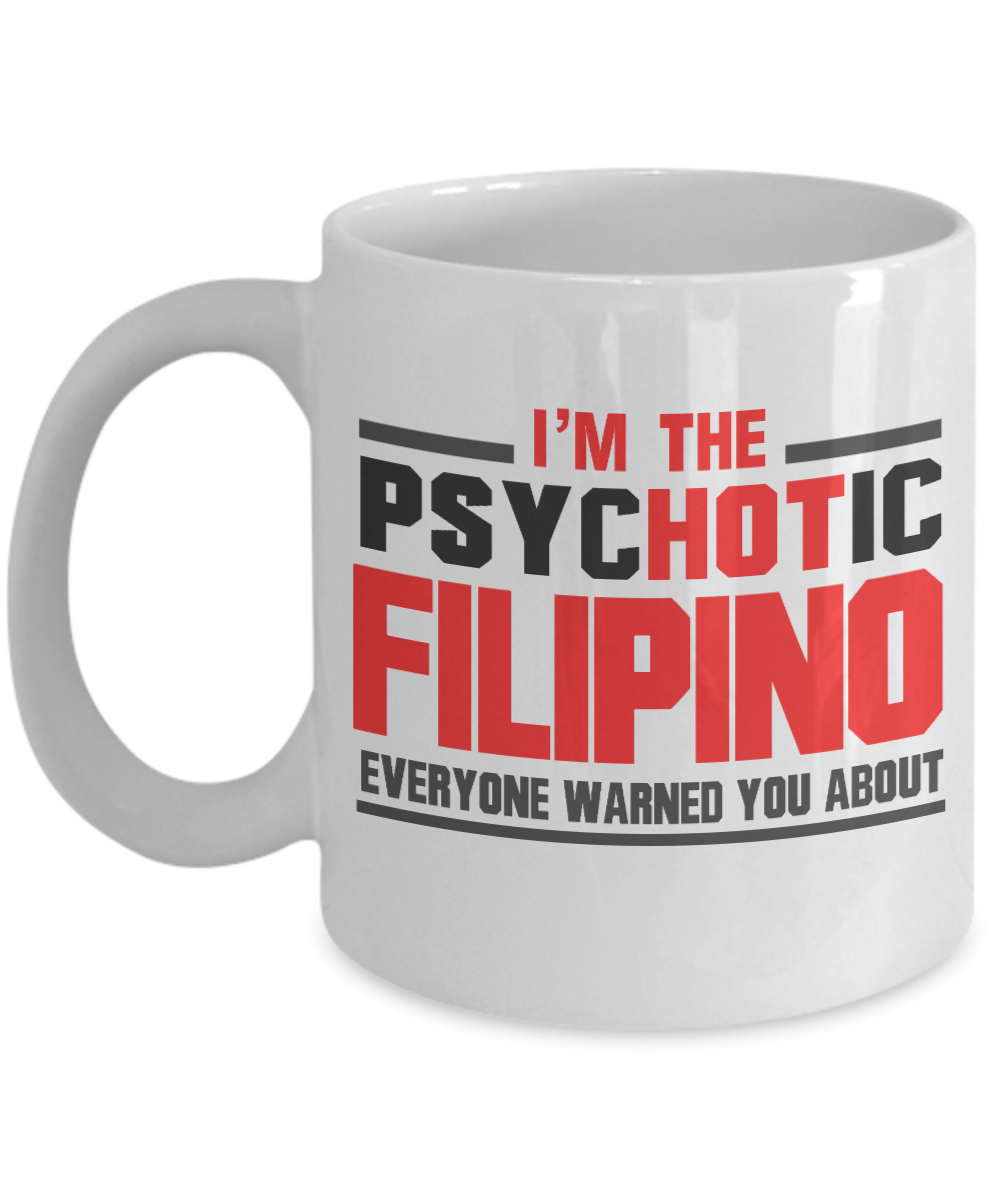 I'm The Psychotic Filipino Everyone Warned You About- White Porcelain Coffee Mug 11 Oz Funny Quotes Coffee Mug