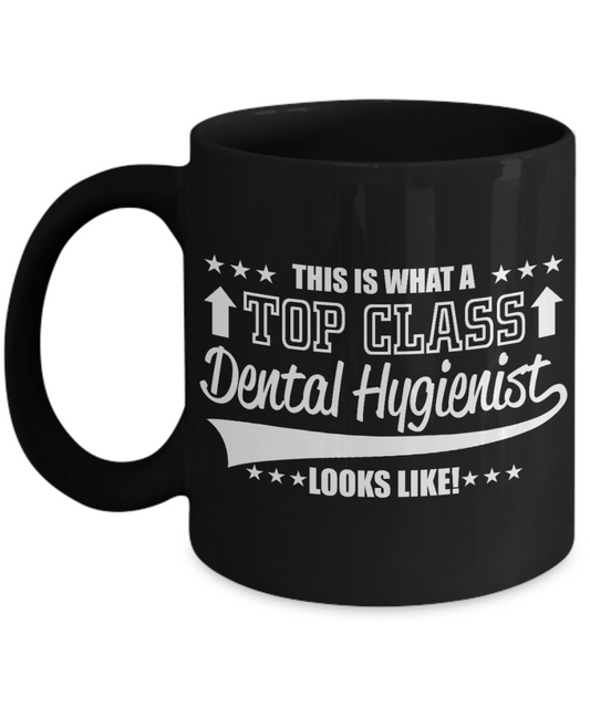 Dentist Gift Coffee Mug, This is What A Top Class Dental Hygienist Looks Like -Black Porcelain Coffee Mug 11 oz For Dentist, Doctor, Dental Student, Medical, Graduate