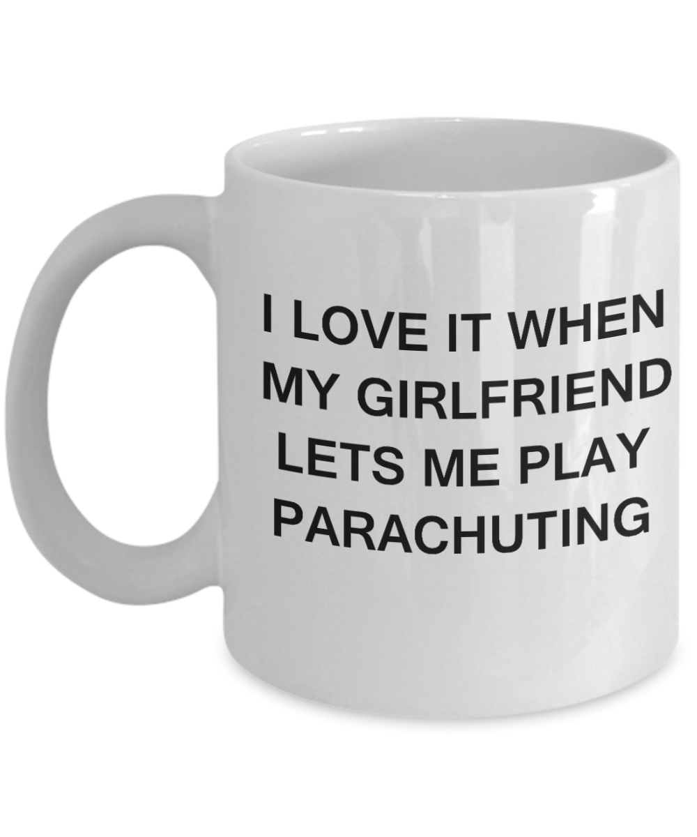 Parachuting Lovers mugs,I Love It When My Girlfriend Lets me Play Parachuting-White Coffee Mugs 11 oz Cup