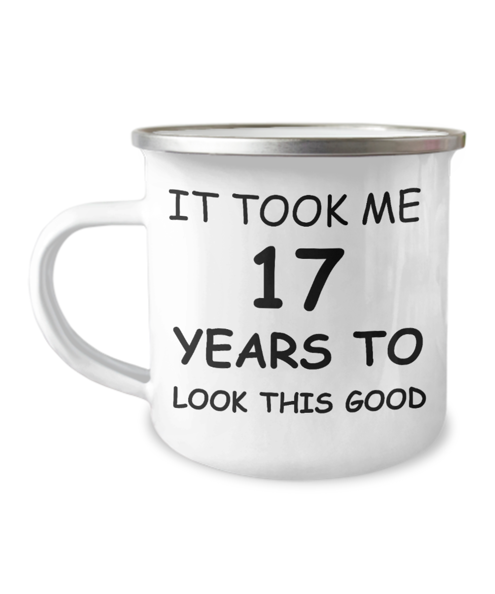17th Birthday Gift Camper Coffee Mug, It Took Me 17 Years To Look This Good-12 Oz Stainless Steel Enamel Finish White Camper Coffee Mug
