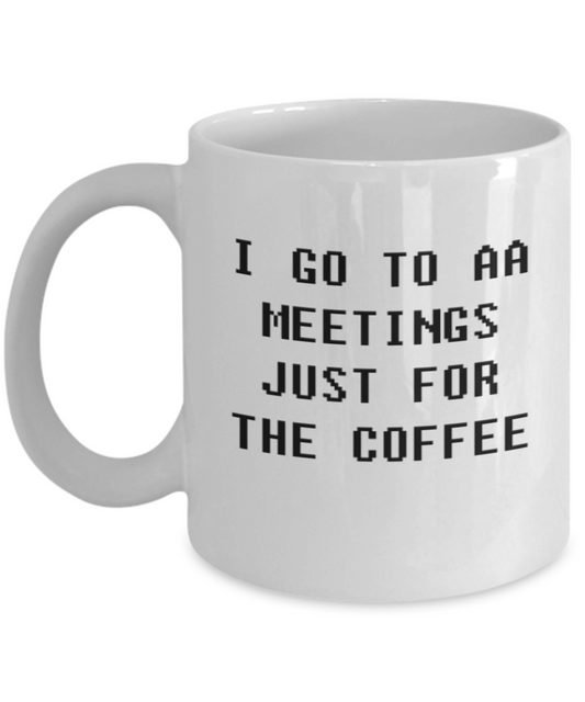 I go to a meeting just for coffee Funny Coffee Mug Tea cup 11 OZ Meeting office morning refreshing coffee Gift