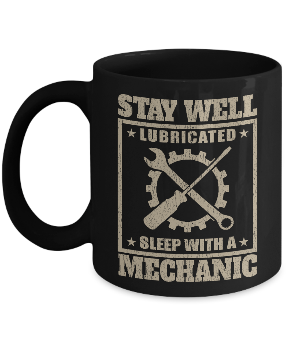Word's Best Mechanic Coffee Mug, Stay Well Lubricated Sleep With A Mechanic-Black Porcelain Coffee Mug 11 oz