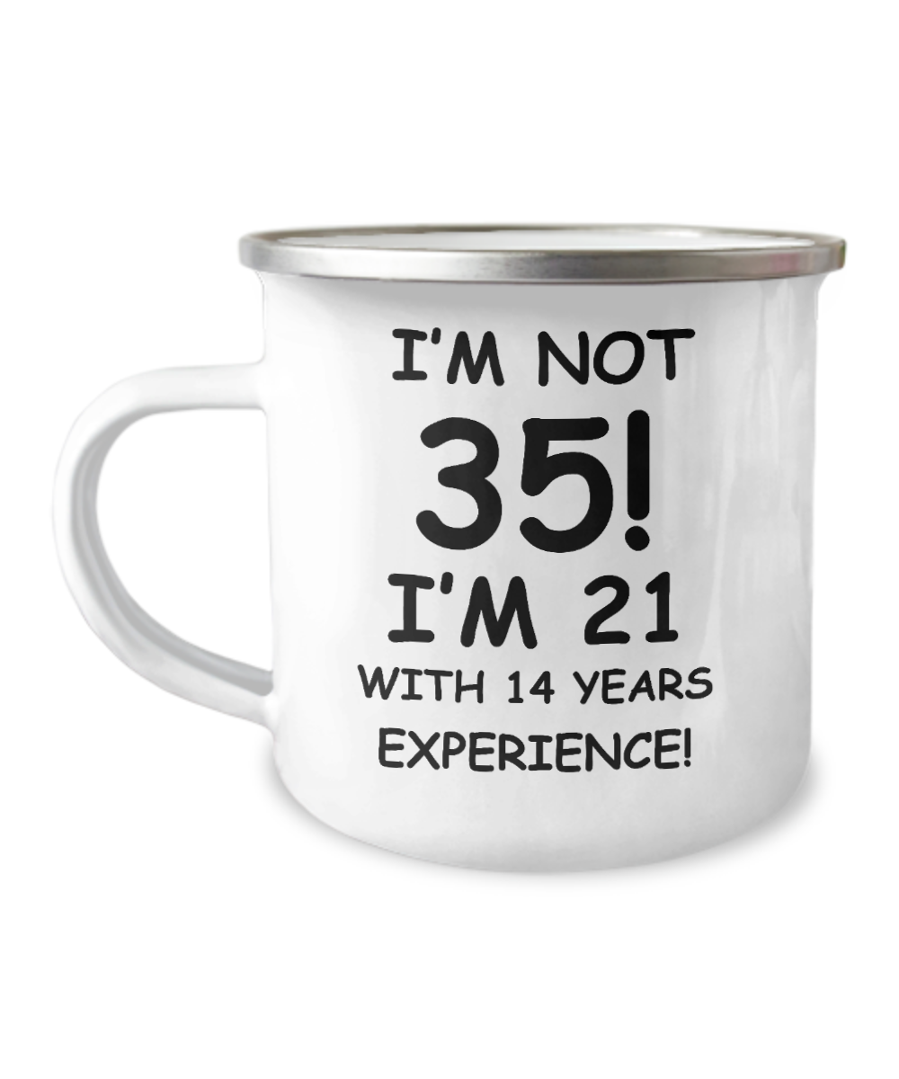 35th birthday Coffee mug , I'm not 35, I'm 21 with 14 Years Experience-12 Oz Stainless Steel Enamel Finish White Camper Coffee Mug