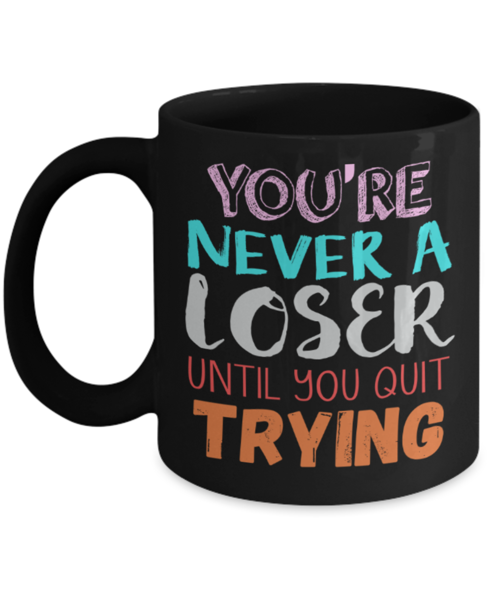 Success Lovers Mugs, You're never a loser until you quit trying - Funny Black Porcelain Coffee 11 oz