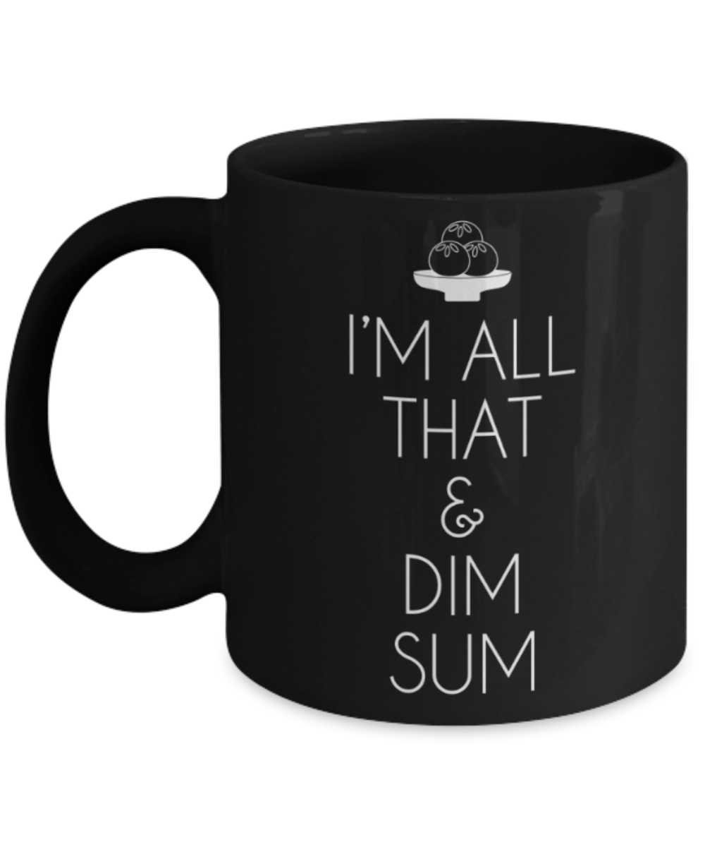 Food Lovers mugs , I'm all that & Dim sum - Black Coffee Mug Porcelain Tea Cup 11 oz - Great Gift