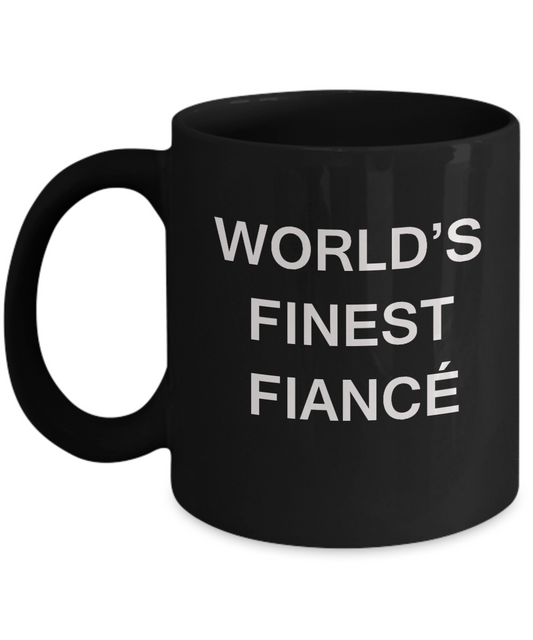 Funny Fiancé Mugs - World's Finest Fiancé -Black coffee mugs 11 oz Funny Inspirational and sarcasm,