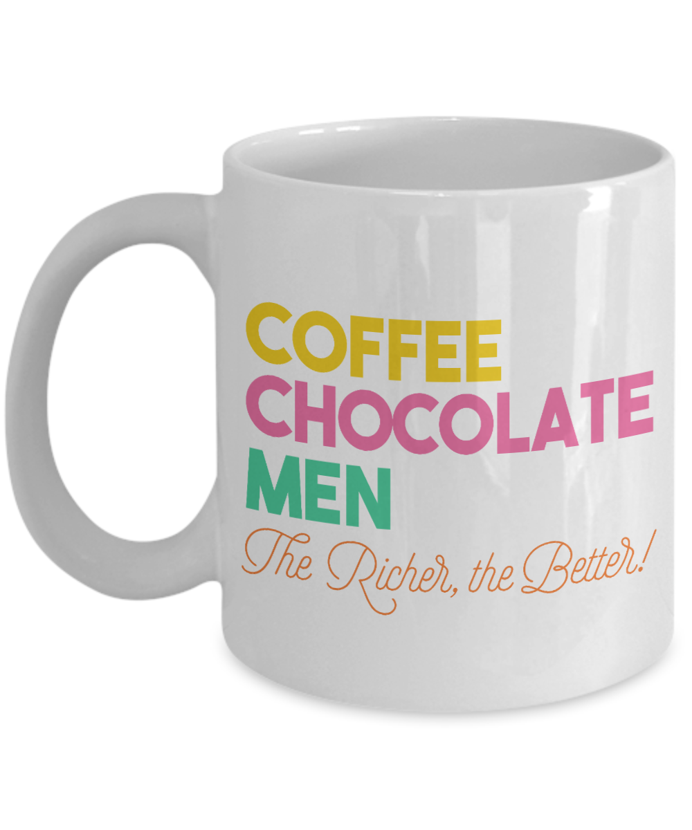 Coffee, Chocolate , Men, The Richer, The Better-White Porcelain Coffee Mug 11 Oz Funny Quotes Coffee Mug