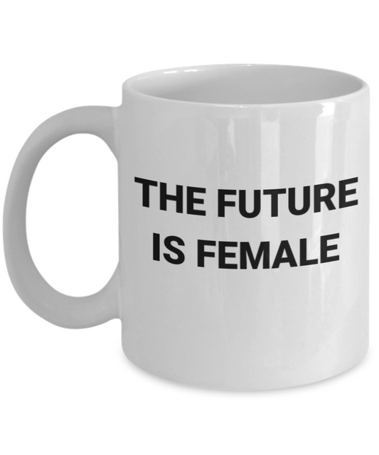 The Future is Female Coffee Cup- White Porcelain Coffee Cup,Premium 11 oz White coffee cup