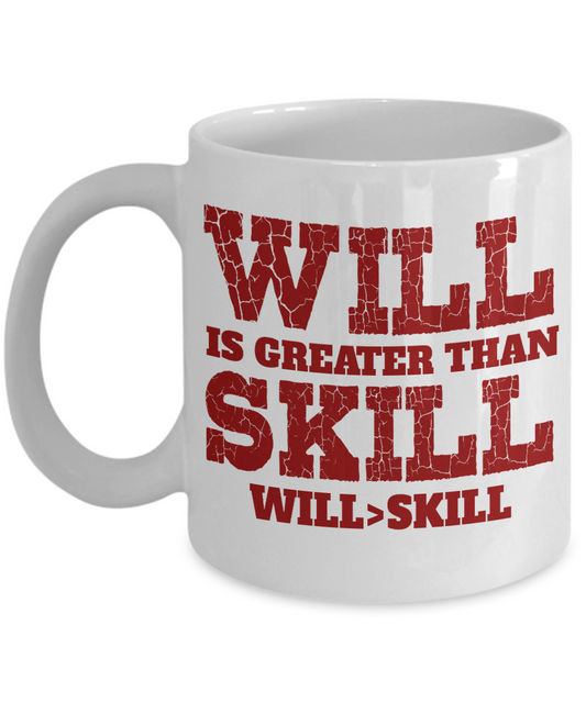 Will Is Greater Than Skill Will>Skill-White Porcelain Coffee Mug 11 Oz Funny Quotes Coffee Mug