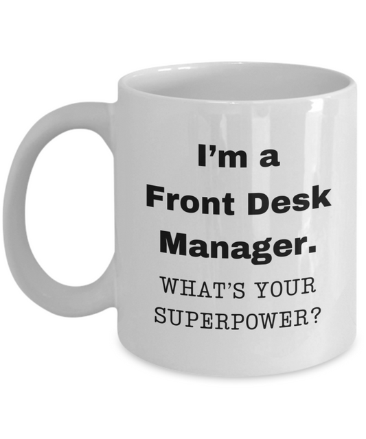 I am a Front Desk Manager, what is your super power, Birthday cup for Front Desk Manager -11 oz White ceramic mug