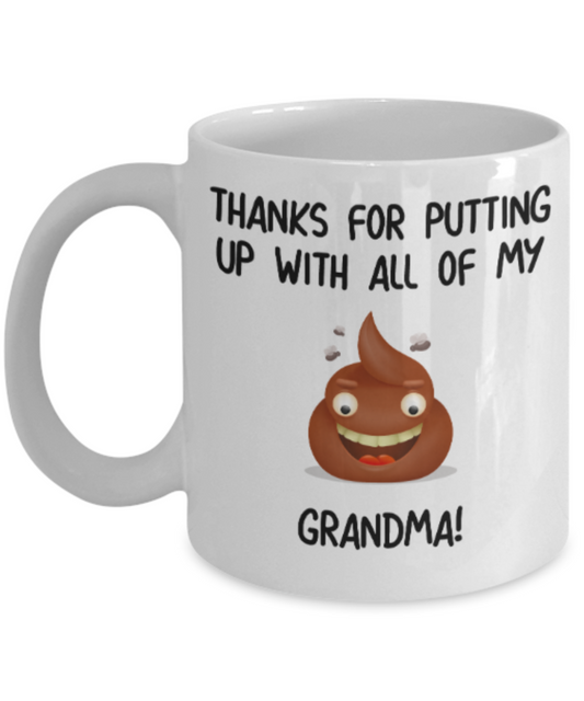 Grandma gift mugs, Thanks for putiing up with all my shit Grandma - Funny White Porcelain Coffee Mug Cute Ceramic Cup 11 oz