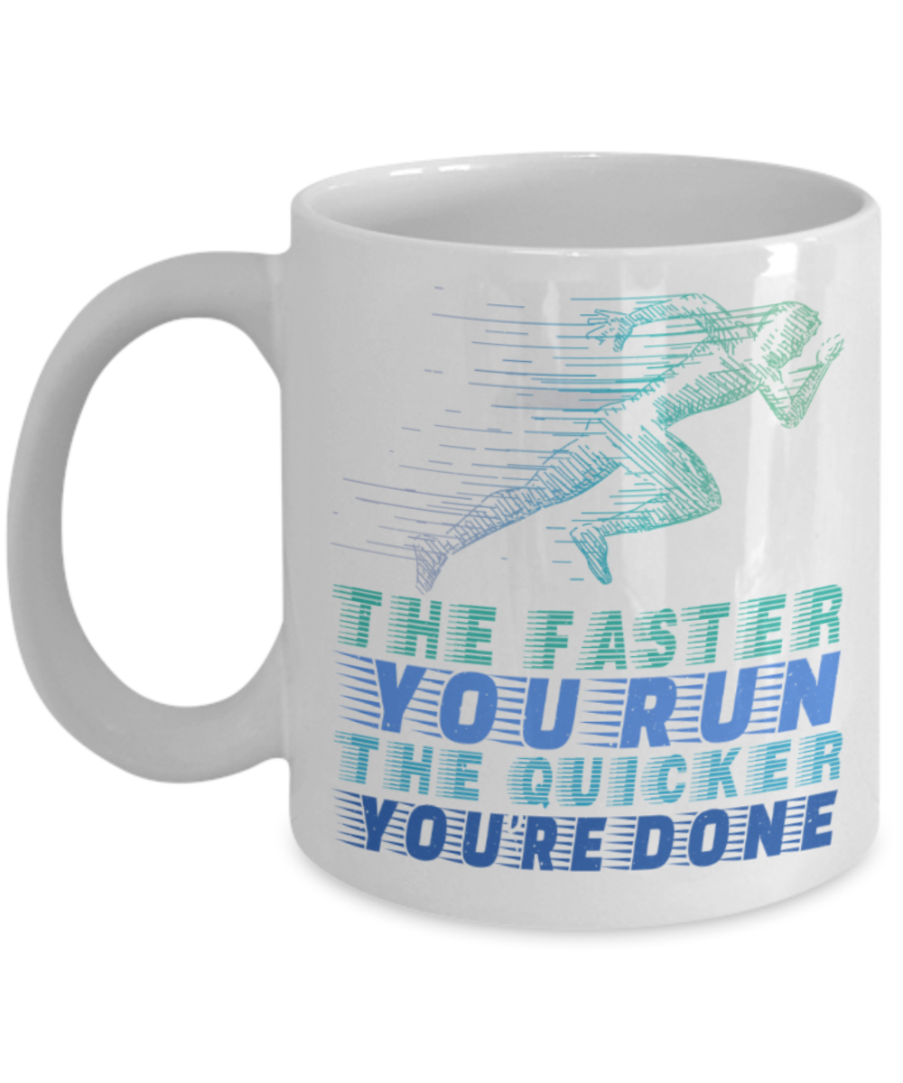 Running Lovers Mugs, The faster you run The quicker you're done - Funny White Porcelain Coffee 11 oz