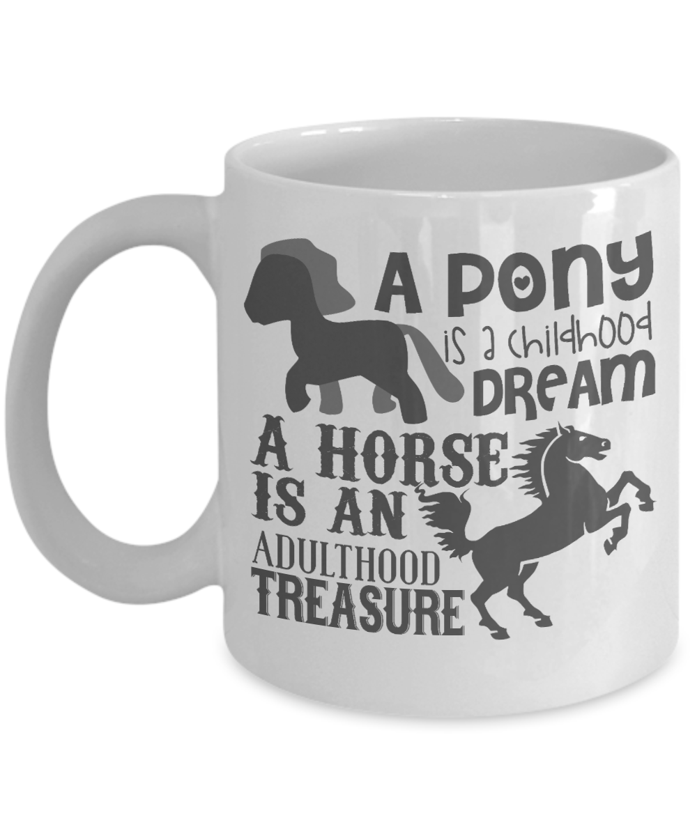 Horse Lover Coffee Mug, A Pony Is A Childhood Dream A Horse Is An Adulthood Treasure- White Porcelain Coffee Mug 11 Oz