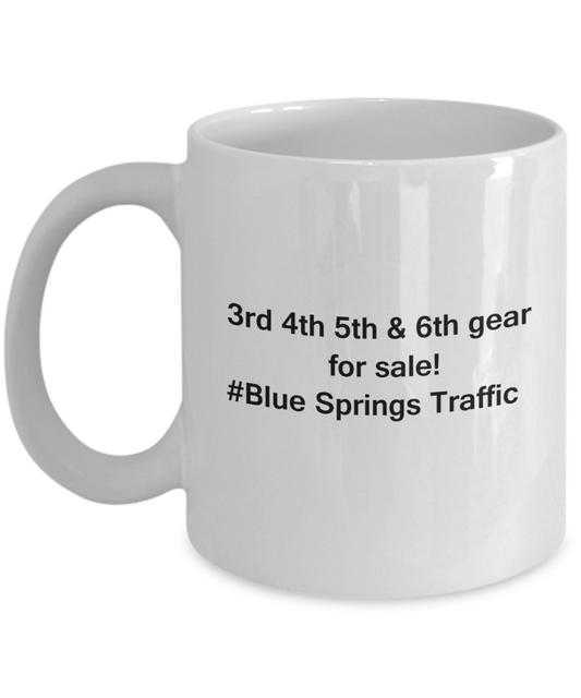 3rd 4th 5th & 6th Gear for Sale! Blue Springs Traffic White coffee mugs for Car lovers 11 oz