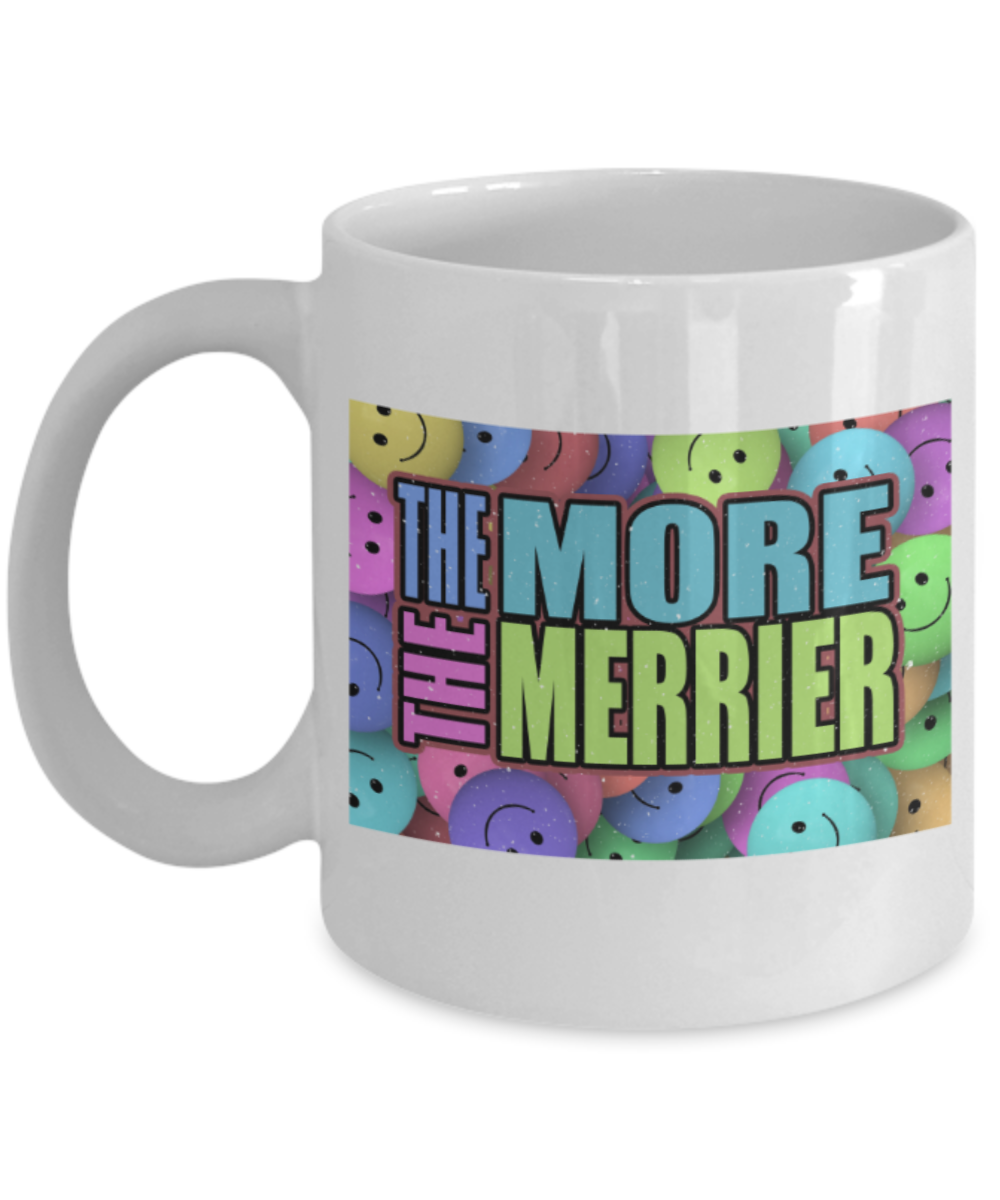 The more the merrier - Funny White Porcelain Coffee 11 oz