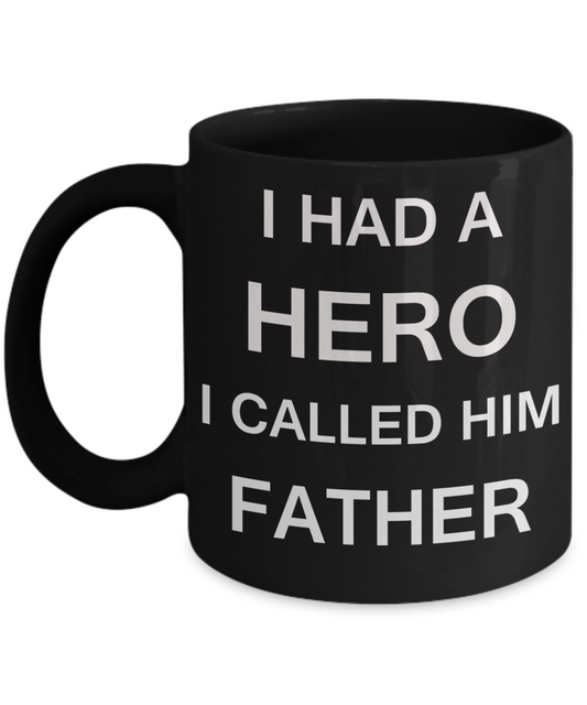 Sympathy gifts for loss of father - I Had a Hero I called him Father - Black Porcelain Coffee Cup,Premium 11 oz Funny Mugs Black coffee cup Gifts Idea