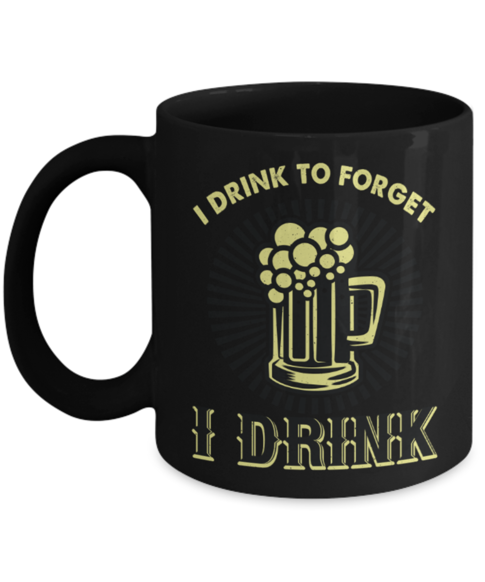 Drinking lovers mugs, I drink to forget - Funny Black Porcelain Coffee 11 oz