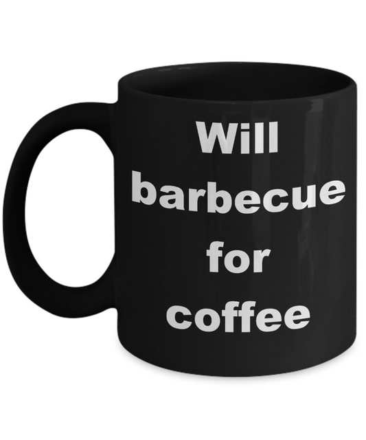 Barbecuing Coffee mug, Will barbecue for coffee - Black Coffee Mug 11 oz