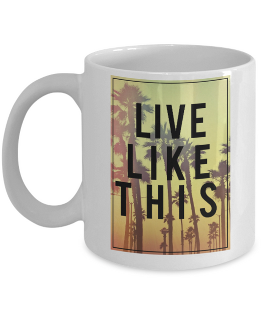 Fashion/Trends Lovers mugs , Live Like This - White Coffee Mug Porcelain Tea Cup 11 oz - Great Gift